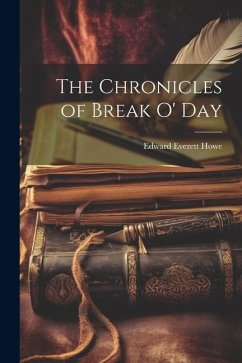 The Chronicles of Break O' Day - Howe, Edward Everett