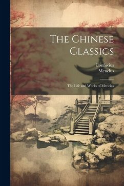 The Chinese Classics - Confucius; Mencius