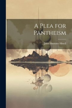 A Plea for Pantheism - Hittell, John Shertzer