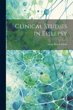 Clinical Studies in Epilepsy - Clark, Leon Pierce