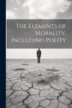 The Elements of Morality, Including Polity - Anonymous