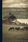 Silk-Worms: Letter From James Mease, Transmitting a Treatise On the Rearing of Silk-Worms