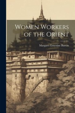 Women Workers of the Orient - Burton, Margaret Ernestine