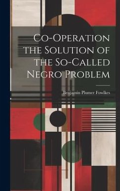 Co-operation the Solution of the So-called Negro Problem - Fowlkes, Benjamin Plumer