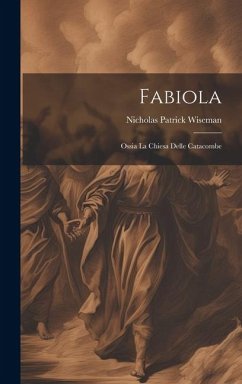 Fabiola: Ossia La Chiesa Delle Catacombe - Wiseman, Nicholas Patrick