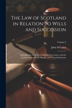 The Law of Scotland in Relation to Wills and Succession: Including the Subjects of Intestate Succession, and the Construction of Wills, Entails, and T - M'Laren, John