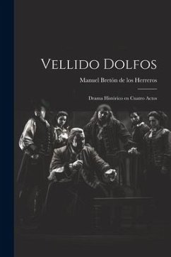 Vellido Dolfos: Drama histórico en cuatro actos - Bretón de Los Herreros, Manuel