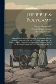 The Bible & Polygamy: Does The Bible Sanction Polygamy? A Discussion Between Professor Orson Pratt, One Of The Twelve Apostles Of The Church