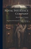 Royal Insurance Company: A Brief Sketch Of Its Organization, Progress, And Present Position, 1845-1895