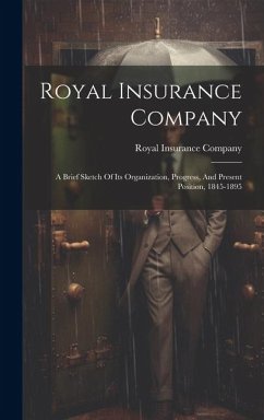 Royal Insurance Company: A Brief Sketch Of Its Organization, Progress, And Present Position, 1845-1895 - Company, Royal Insurance