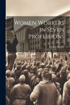 Women Workers in Seven Professions - Morley, Edith J.