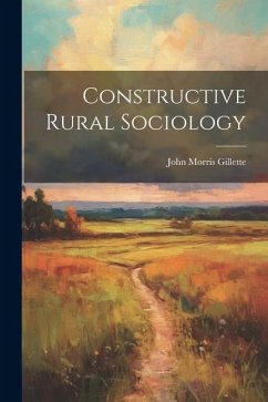 Constructive Rural Sociology - Gillette, John Morris