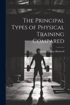 The Principal Types of Physical Training Compared - Hartwell, Edward Mussey