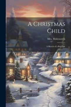 A Christmas Child: A Sketch of a Boy-Life - Molesworth