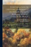 Continuation De L'histoire Universelle De Messire Jacques Benigne Bossuet Evêque De Meaux: Depuis L'an 800. De Nôtre Seigneur, Jusqu'à L'an 1700. Incl