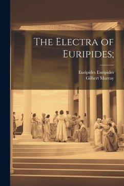 The Electra of Euripides; - Murray, Gilbert; Euripides