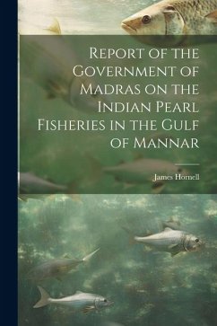 Report of the Government of Madras on the Indian Pearl Fisheries in the Gulf of Mannar - Hornell, James