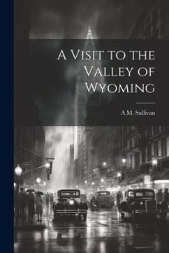 A Visit to the Valley of Wyoming - Sullivan, Alexander Martin