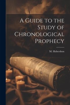 A Guide to the Study of Chronological Prophecy - Habershon, M.