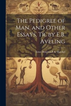 The Pedigree of Man, and Other Essays, Tr. by E.B. Aveling - Haeckel, Ernst Heinrich P. A.