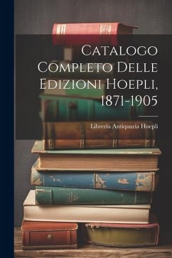 Catalogo Completo Delle Edizioni Hoepli, 1871-1905 - Hoepli, Libreria Antiquaria