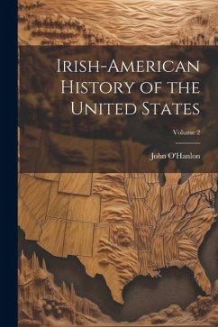 Irish-American History of the United States; Volume 2 - O'Hanlon, John