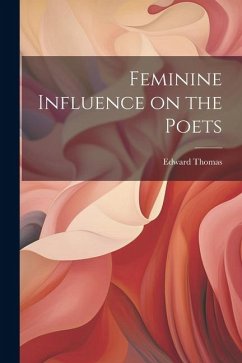 Feminine Influence on the Poets - Thomas, Edward