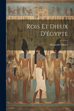 Rois Et Dieux D'égypte - Moret, Alexandre