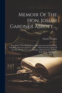 Memoir Of The Hon. Josiah Gardner Abbott ... - Cowley, Charles