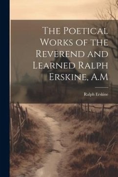 The Poetical Works of the Reverend and Learned Ralph Erskine, A.M - Ralph, Erskine