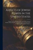 Aspects of Jewish Power in the United States; Volume 4 of the International Jew, the World's Foremost Problem; Being a Reprint of a Fourth Selection o