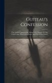 Guiteau's Confession: The Garfield Assassination: Being A Full History Of This Cruel Crime. How It Was Done And Why It Was Done!!