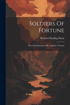 Soldiers Of Fortune: Recently Dramatized By Augustus Thomas - Davis, Richard Harding