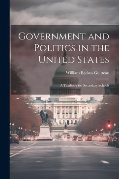 Government and Politics in the United States; a Textbook for Secondary Schools - Guitteau, William Backus