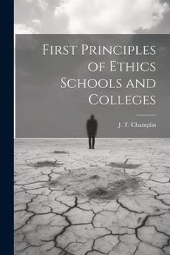 First Principles of Ethics Schools and Colleges - Champlin, J. T.