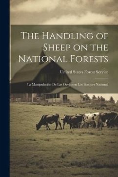 The Handling of Sheep on the National Forests: La Manipulación de Las Ovejas en Los Bosques Nacional - States Forest Service, United