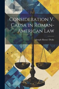 Consideration V. Causa in Roman-American Law - Drake, Joseph Horace