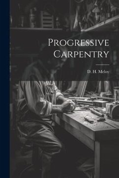 Progressive Carpentry - Meloy, D. H.