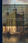 Calendar of State Papers, Domestic Series, of the Reign of Charles Ii: 1660-[1685]; Volume 7