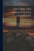 Histoire Des Anabaptistes, Contenant: Leur Doctrine, Les Diverses Opinions Qui Les Divisent En Plusieurs Sectes, Les Troubles Qu'ils Ont Causez Et Enf