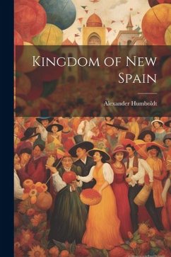 Kingdom of new Spain - Humboldt, Alexander