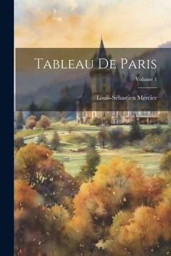 Tableau De Paris; Volume 1 - Mercier, Louis-Sébastien