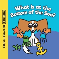 Max-moo What is at the Bottom of the Sea? - Penrose, Emma