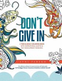 Don't Give In: A Teen & Adult Coloring Book With Inspirational Quotes & Self-Development Exercises