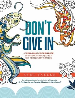 Don't Give In: A Teen & Adult Coloring Book With Inspirational Quotes & Self-Development Exercises - Parekh, Avni
