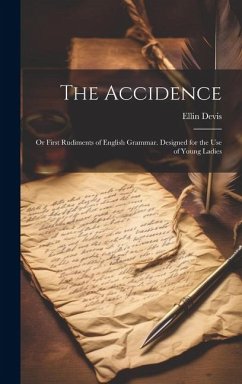 The Accidence: Or First Rudiments of English Grammar. Designed for the Use of Young Ladies - Devis, Ellin