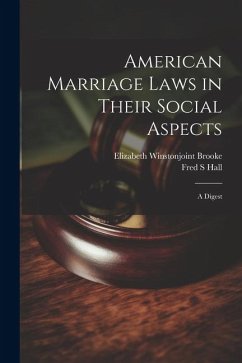 American Marriage Laws in Their Social Aspects: A Digest - Hall, Fred S.; Brooke, Elizabeth Winstonjoint