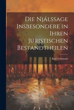 Die Njálssage Insbesondere in Ihren Juristischen Bestandtheilen - Lehmann, Karl