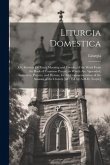 Liturgia Domestica: Or, Services for Every Morning and Evening of the Week From the Book of Common Prayer. to Which Are Appended, Sentence