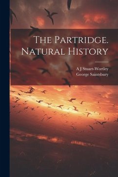 The Partridge. Natural History - Saintsbury, George; Stuart-Wortley, A. J.